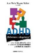 adhd: ¿enfermos o singulares?: una mirada diferente sobre el sind rome de hiperactividad y deficit de atencion-jose maria (comp.) moyano walker-9789870004202 adhd: ¿enfermos o singulares?: una mirada diferente sobre el sind rome de hiperactividad y deficit de atencion-jose maria (comp.) moyano walker-9789870004202