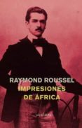 impresiones de africa-raymond roussel-9789873728402 impresiones de africa-raymond roussel-9789873728402