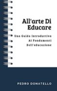 ALL'ARTE DI EDUCARE: UNA GUIDA INTRODUTTIVA AI FONDAMENTI DELL'EDUCAZIONE  (edición en italiano)