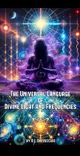 THE UNIVERSAL LANGUAGE OF DIVINE LIGHT AND FREQUENCIES  (edición en inglés)