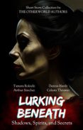 Ebook archivo txt descarga gratuita LURKING BENEATH (SHADOWS, SPIRITS AND SECRETS) ANTHOLOGY (Literatura española) 9798231787302  de TAMARA ROKICKI, CELESTE THROWER, ARTHUR SÁNCHEZ