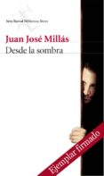 desde la sombra (ejemplar firmado por el autor)-juan jose millas-2910019592312 desde la sombra (ejemplar firmado por el autor)-juan jose millas-2910019592312