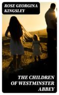 Descarga gratuita de libros de cuenta en pdf. THE CHILDREN OF WESTMINSTER ABBEY de ROSE GEORGINA KINGSLEY ePub
