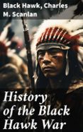 Descargar libros en formato doc. HISTORY OF THE BLACK HAWK WAR  (edición en inglés) RTF MOBI iBook de BLACK HAWK, CHARLES M. SCANLAN