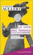 Descargas de pdf gratis para libros LE VOTE DES FEMMES. ET AUTRES TEXTES FÉMINISTES  (edición en francés) in Spanish  de HUBERTINE AUCLERT 9782080465412