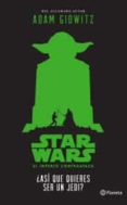 star wars. ¿asi que quieres ser un jedi?-adam gidwitz-9786070736612 star wars. ¿asi que quieres ser un jedi?-adam gidwitz-9786070736612