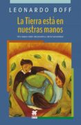 Descarga libros gratis en español. LA TIERRA ESTÁ EN NUESTRAS MANOS in Spanish de LEONARDO BOFF