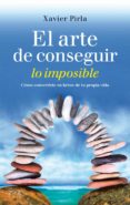 el arte de conseguir lo imposible-xavier pirla llorens-9788408013112 el arte de conseguir lo imposible-xavier pirla llorens-9788408013112