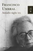 amado siglo xx-francisco umbral-9788408068112 amado siglo xx-francisco umbral-9788408068112