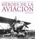heroes de la aviacion-marc bernard-9788408073512 heroes de la aviacion-marc bernard-9788408073512