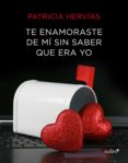 te enamoraste de mí sin saber que era yo (ebook)-patricia hervias-9788408136712 te enamoraste de mí sin saber que era yo (ebook)-patricia hervias-9788408136712