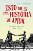 esto no es una historia de amor-jose a. perez ledo-9788408149712 esto no es una historia de amor-jose a. perez ledo-9788408149712