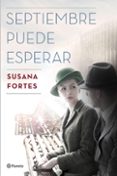 septiembre puede esperar (ebook)-susana fortes-9788408177012 septiembre puede esperar (ebook)-susana fortes-9788408177012