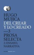 del crear y lo creado 3: prosa selecta-hugo mujica-9788415168812 del crear y lo creado 3: prosa selecta-hugo mujica-9788415168812