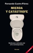mierda y catastrofe: sindromes culturales del arte contemporaneo-fernando castro florez-9788415174912 mierda y catastrofe: sindromes culturales del arte contemporaneo-fernando castro florez-9788415174912