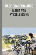 hace cuarenta años-maria van rysselberghe-9788415217312 hace cuarenta años-maria van rysselberghe-9788415217312