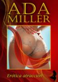 erótica atracción (ebook)-ada miller-9788415682912 erótica atracción (ebook)-ada miller-9788415682912