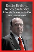 el banco santander y emilio botin: historia de una ambicion-jaime velasco kindelan-9788416029112 el banco santander y emilio botin: historia de una ambicion-jaime velasco kindelan-9788416029112
