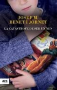 la catàstrofe de ser un nen-josep maria benet i jornet-9788416154012 la catàstrofe de ser un nen-josep maria benet i jornet-9788416154012