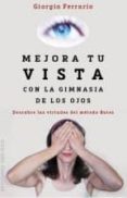 mejora tu vista con la gimnasia de los ojos-giorgio ferrario-9788416192212 mejora tu vista con la gimnasia de los ojos-giorgio ferrario-9788416192212