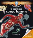 el asombroso cuerpo humano (2ª ed.) (enciclopedia increible larousse)-9788416368112 el asombroso cuerpo humano (2ª ed.) (enciclopedia increible larousse)-9788416368112