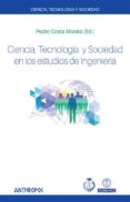 ciencia, tecnologia y sociedad en los estudios de ingenieria-pedro costa morata-9788416421312 ciencia, tecnologia y sociedad en los estudios de ingenieria-pedro costa morata-9788416421312
