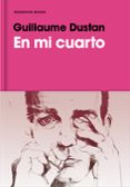 en mi cuarto-guillaume dustan-9788416709212 en mi cuarto-guillaume dustan-9788416709212