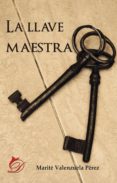 la llave maestra (ebook)-marité valenzuela pérez-9788417467012 la llave maestra (ebook)-marité valenzuela pérez-9788417467012