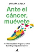 Gratis ebook descargable ANTE EL CÁNCER, MUÉVETE
				EBOOK de SORAYA CASLA  9788419820112 (Spanish Edition)