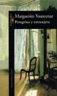 peregrina y extranjera-marguerite yourcenar-9788420426112 peregrina y extranjera-marguerite yourcenar-9788420426112