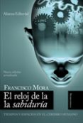 el reloj de la sabiduria: tiempos y espacios en el cerebro humano-francisco mora-9788420648712 el reloj de la sabiduria: tiempos y espacios en el cerebro humano-francisco mora-9788420648712