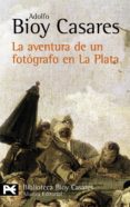 la aventura de un fotografo en la plata-adolfo bioy casares-9788420657912 la aventura de un fotografo en la plata-adolfo bioy casares-9788420657912
