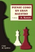 piense como un gran maestro (4ª ed.)-alexander kotov-9788424503512 piense como un gran maestro (4ª ed.)-alexander kotov-9788424503512