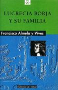 lucrecia borja y su familia-francisco almela y vives-9788426132512 lucrecia borja y su familia-francisco almela y vives-9788426132512