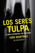 los seres tulpa y otros misterios sin resolver-ivan martinez juan-9788427042612 los seres tulpa y otros misterios sin resolver-ivan martinez juan-9788427042612