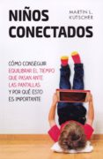 niños conectados: como conseguir equilibrar el tiempo que pasan ante las pantallas y por que esto es importante-martin l. kutscher-9788427142312 niños conectados: como conseguir equilibrar el tiempo que pasan ante las pantallas y por que esto es importante-martin l. kutscher-9788427142312