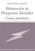 elaboracion de proyectos sociales: casos practicos-gloria perez serrano-9788427710412 elaboracion de proyectos sociales: casos practicos-gloria perez serrano-9788427710412