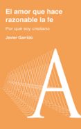 el amor que hace razonable la fe-javier garrido-9788429327212 el amor que hace razonable la fe-javier garrido-9788429327212