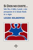 si dios no existe: sobre dios, el diablo, el pecado y otras preoc upaciones de la llamada filosifa de la religion-leszek kolakowski-9788430948512 si dios no existe: sobre dios, el diablo, el pecado y otras preoc upaciones de la llamada filosifa de la religion-leszek kolakowski-9788430948512