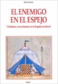 el enemigo en el espejo : cristianos y musulmanes en la españa me dieval-ron barkai-9788432136412 el enemigo en el espejo : cristianos y musulmanes en la españa me dieval-ron barkai-9788432136412