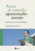 amar al mundo apasionadamente (ebook)-jose maria escriva de balaguer-9788432141812 amar al mundo apasionadamente (ebook)-jose maria escriva de balaguer-9788432141812