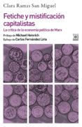 fetiche y mistificacion capitalistas: la critica de la economia politica de marx-clara ramas san miguel-9788432319112 fetiche y mistificacion capitalistas: la critica de la economia politica de marx-clara ramas san miguel-9788432319112