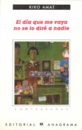 el dia que me vaya no se lo dire a nadie-kiko amat-9788433923912 el dia que me vaya no se lo dire a nadie-kiko amat-9788433923912