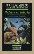 mañana no estaran: en busca de las mas variopintas especies de an imales al borde de la extincion-douglas adams-mark carwardine-9788433925312 mañana no estaran: en busca de las mas variopintas especies de an imales al borde de la extincion-douglas adams-mark carwardine-9788433925312