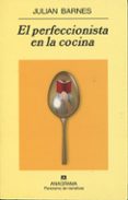 el perfeccionista en la cocina (2ª ed.)-julian barnes-9788433971012 el perfeccionista en la cocina (2ª ed.)-julian barnes-9788433971012