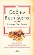 (pe) la cocina del buen gusto (recetas con historia: el romanticismo, la españa de los austrias) (caja)-angeles diaz simon-9788434405912 (pe) la cocina del buen gusto (recetas con historia: el romanticismo, la españa de los austrias) (caja)-angeles diaz simon-9788434405912