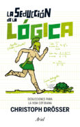 la seduccion de la logica: deducciones para la vida cotidiana-christoph drosser-9788434406612 la seduccion de la logica: deducciones para la vida cotidiana-christoph drosser-9788434406612