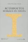 acueductos romanos en españa (2ª ed.)-carlos fernandez casado-9788438004012 acueductos romanos en españa (2ª ed.)-carlos fernandez casado-9788438004012