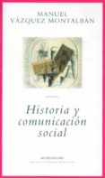 historia y comunicacion social-manuel vazquez montalban-9788439705512 historia y comunicacion social-manuel vazquez montalban-9788439705512