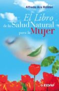 el libro de la salud natural para la mujer-alfredo ara roldan-9788441415812 el libro de la salud natural para la mujer-alfredo ara roldan-9788441415812